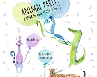 Animal Party - A book of Fun from A to Z by Ashley Blas, Illustrated by Shirley DuRant, Alliteration, Learning Letters, Animal Alphabet