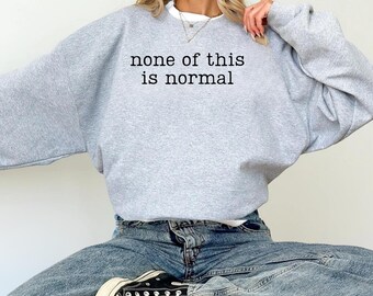 None of This is Normal Sweatshirt, Anti ICE Hoodie, Political Sweatshirt, Protest Sweatshirt, Activist Hoodie, Plus Size Gildan Sweatshirt