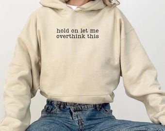 Hold On Let Me Overthink This Sweatshirt, Funny Sweatshirt, Sarcastic Sassy Hoodie, Anxiety Shirt, Overthinking Shirt, Plus Size Sweatshirt