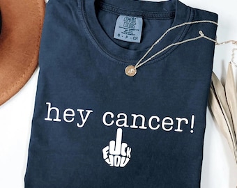 Hey Cancer Comfort Colors Shirt, F Word Cancer Shirt, Cancer Warrior Shirt, Cancer Fighter Gift,  Cancer Awareness Tee, Cancer Survivor Gift