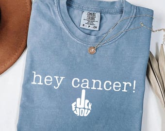 Hey Cancer Comfort Colors Shirt, F Word Cancer Shirt, Cancer Warrior Shirt, Cancer Fighter Gift,  Cancer Awareness Tee, Cancer Survivor Gift