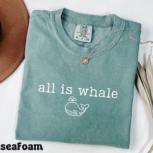 All Is Whale Comfort Colors Shirt, Sealife Orca Whale Tee, Cute Whale Shirt, Whale Lover Gift, Coastal Summer Shirt, Ocean Whale Orca Gift