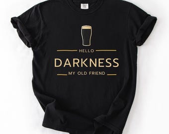Hello Darkness My Old Friend Irish Beer T-Shirt | St Patrick's Day Party Tee | Funny Drinking Gift | Stout Beer Lover | Irish Pride Apparel