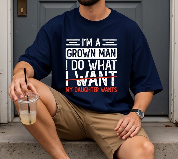 Comfort Colors® Funny Dad Shirt Im A Grown Man My Daughter Wants Graphic Tee Gift for Father