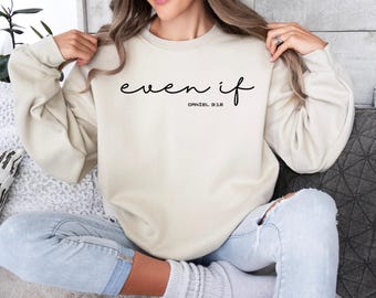 Even If Daniel 3:18 Sweatshirt and Hoodie, Bible Verse Sweatshirt , Christian Tee, Religious Tee, Even If Sweatshirt , Faith Based Tee