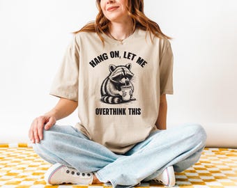 Hang On Let Me Overthink This Shirt, Sarcastic Saying, Racoon Meme Shirt, Funny Racoon Shirt,Funny Women t shirt, Women T shirt,Trendy Shirt