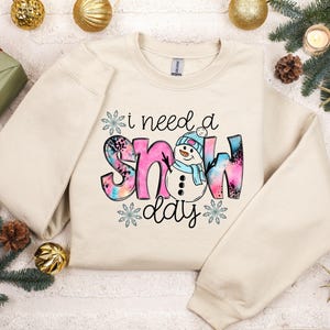I Need a Snow Day Sweatshirt, Holiday Winter Sweater