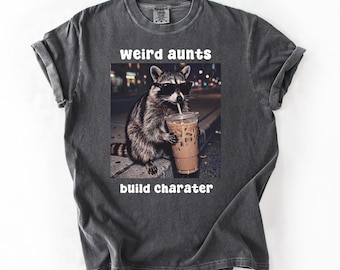 Comfort Colors® Weird Aunts Build Character Shirt, Funny Aunt Shirt, Cool Aunt Gift, Chaos Aunt Tee, Iced Coffee Raccoon Shirt