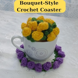 May include: A white teacup filled with a yellow and green crochet flower bouquet, sitting on a purple crochet coaster. The coaster is decorated with purple crochet flowers. The text "Bouquet-Style Crochet Coaster" is in the image.