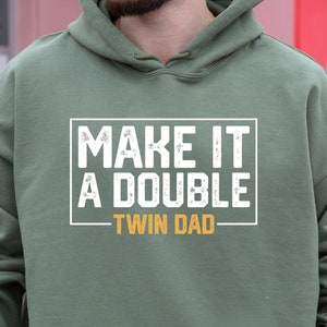Twin dad Hoodie, make it a double Shirt, funny dad shirt, twin shirt, shirt for dad, Fathers Day twin shirt, twin dad tee, Funny twin dad