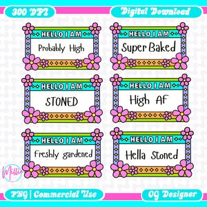 May include: Digital download graphic with six rectangular name tags. Each tag has a green border, a blue and purple patterned frame, and pink flower accents. The tags read: "Probably High", "Super Baked", "Stoned", "High AF", "Freshly gardened", and "Hella Stoned".