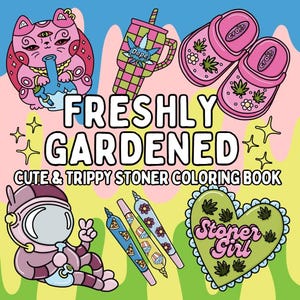 Cute & Chill 420 Stoner Adult Coloring Pages | Digital Coloring Book for Weed Lovers | Freshly Gardened Coloring Book | Girly Stoner Gifts