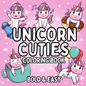 May include: A coloring book featuring cute unicorns in various poses, including riding a skateboard, sitting on a donut, and floating with balloons. The title of the book is "Unicorn Cuties Coloring Book" with the tagline "Bold & Easy".