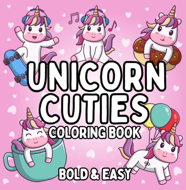 May include: A coloring book featuring cute unicorns in various poses, including riding a skateboard, sitting on a donut, and floating with balloons. The title of the book is "Unicorn Cuties Coloring Book" with the tagline "Bold & Easy".