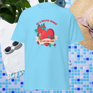 Be A Decent Human It&#39;s Not That Hard T-Shirt