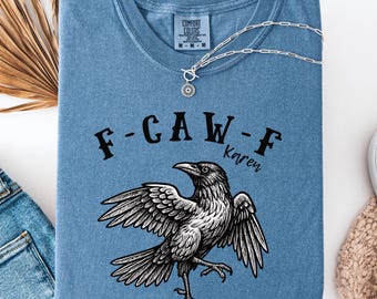 F-CAW-F Karen Shirt, F-Caw-F Funny Crow Tee, Funny Sassy Raven Lover Gift, Don't Be A Karen T-Shirt, Crow Gifts for Her