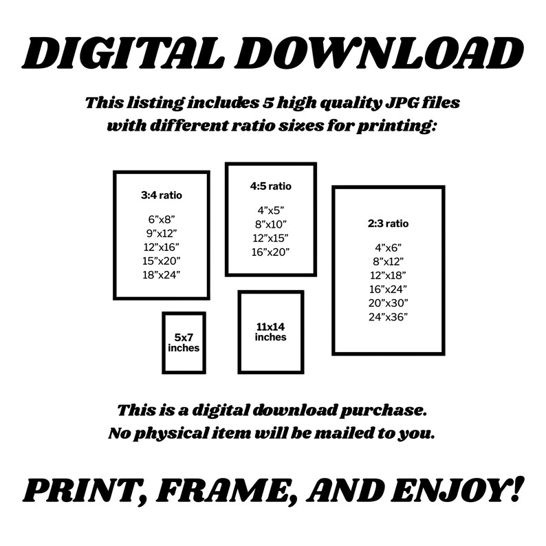 Może przedstawiać: Grafika do pobrania cyfrowego z tekstem "DIGITAL DOWNLOAD" i "PRINT, FRAME, AND ENJOY!". Zawiera 5 plik&oacute;w JPG o r&oacute;żnych proporcjach do drukowania: proporcje 3:4, 4:5 i 2:3, plus 5x7 cali i 27.94x35.56 cm. Żaden fizyczny przedmiot nie zostanie wysłany.
