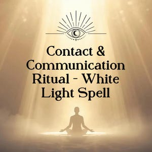 May include: An image with a golden background and bright light rays. The text reads "Contact & Communication Ritual - White Light Spell." A silhouette of a person in a seated meditation pose is at the bottom, with an eye symbol at the top.