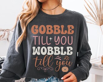 Gobble Till You Wobble Comfort Colors långärmad tröja, rolig Thanksgiving-topp, mysig hösthelgtröja, familjesammankomst-tröja, tacksam topp