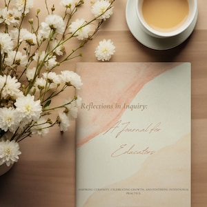 May include: A beige journal with a peach watercolor design on the cover. The title "Reflections in Inquiry: A Journal for Educators" is written in brown cursive script. The text "Inspiring Curiosity, Celebrating Growth, and Fostering Intentional Practice" is printed in a smaller font below the title.