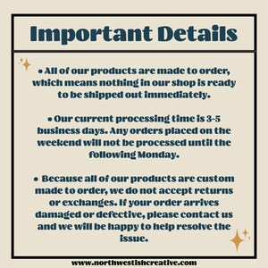 Puede incluir: Detalles importantes sobre el pedido de productos personalizados. Todos los productos se hacen por encargo, lo que significa que nada est&aacute; listo para ser enviado inmediatamente. El tiempo de procesamiento es de 3 a 5 d&iacute;as h&aacute;biles. Los pedidos realizados durante el fin de semana se procesar&aacute;n el lunes siguiente. No se aceptan devoluciones ni cambios, pero p&oacute;ngase en contacto con la tienda si su pedido llega da&ntilde;ado o defectuoso.  www.northwestishcreative.com