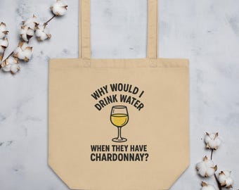 Why Would I Drink Water? Eco Tote Bag (Chardonnay edition)