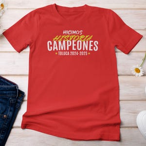 Hicimos Historia Campeones 2024-2025, Toluca Football Soccer Inspired Gift for Fans, League Champions, Football Fans, Toluca Fans Tee