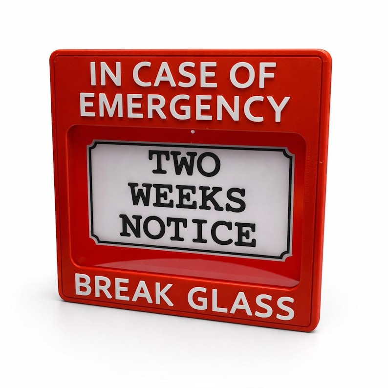 May include: A red rectangular sign with white text. The top reads "IN CASE OF EMERGENCY", the bottom reads "BREAK GLASS". The centre has a white rectangle with the words "TWO WEEKS NOTICE".