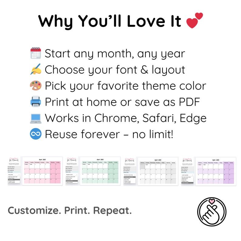 May include: A digital printable calendar template with a pink, green, and purple color scheme. The text "Why You'll Love It" is at the top of the image. The text "Start any month, any year" is below the title. The text "Choose your font & layout" is below that. The text "Pick your favorite theme color" is below that. The text "Print at home or save as PDF" is below that. The text "Works in Chrome, Safari, Edge" is below that. The text "Reuse forever - no limit!" is below that. The text "Customize. Print. Repeat." is at the bottom of the image.
