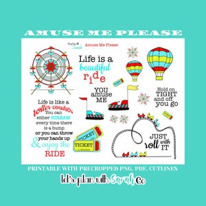 May include: A set of printable digital clipart featuring amusement park themed illustrations and text. The illustrations include a Ferris wheel, roller coaster, bumper cars, hot air balloons, and fireworks. The text includes the phrases "Amuse Me Please", "Life is a beautiful ride", "You amuse me", "Life is like a roller coaster", "Hold on tight and off you go", and "Just roll with it".