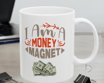 Money Magnet Mug, Affirmation Design Mug, Father's Day Gift, Money Coffee Mug, Birthday Gift, Money Magnetism Mug, Positve Affirmation