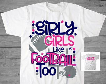 Girly Girls Like Football Too Shirt | Girls Football Shirt | Football Sister Shirt | Biggest Fan | Proud Sister | Girlfriend Football Shirt