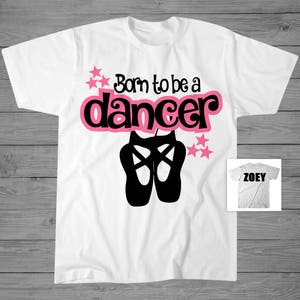 Born to be a Dancer T-Shirt | Ballet Dancer Shirt | Dance Recital Gift | Personalized Dancer T-Shirt | Gift for Dancer | Ballet Gift
