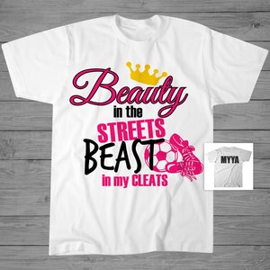 Beauty in the Streets Beast in My Cleats T-Shirt | Girls Soccer Shirt | Personalized Soccer T-Shirt | Girls Soccer Gift | Soccer Player Gift