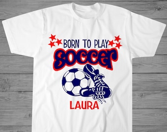 Born to Play Soccer T-Shirt | Girls Soccer Shirt | Personalized Soccer Shirt | Girls Soccer Gift | Soccer Team Gifts | Soccer Player Gift