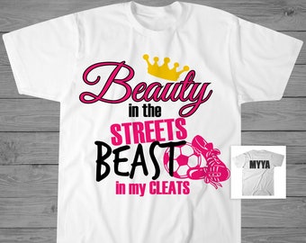 Beauty in the Streets Beast in My Cleats T-Shirt | Girls Soccer Shirt | Personalized Soccer T-Shirt | Girls Soccer Gift | Soccer Player Gift