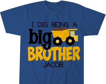 I Dig Being a Big Brother Shirt | Dump Truck Shirt | Personalized Big Brother Shirt | Sibling Shirt | Announcement Shirt | Big Brother Gift