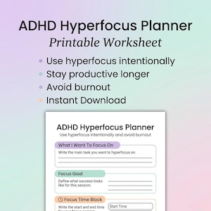May include: A printable ADHD Hyperfocus Planner worksheet with a gradient background. The worksheet includes sections for focus goals and time blocks, with the text "Use hyperfocus intentionally" and "Avoid burnout".