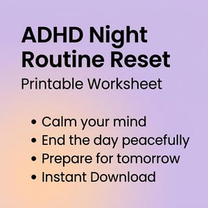 Peut inclure: Feuille de travail imprimable « ADHD Night Routine Reset ». Comprend des sections pour réfléchir à la journée, traiter les soucis, se préparer pour demain et établir des habitudes de réinitialisation nocturne. Favorise la tranquillité d'esprit.
