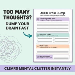 May include: A white ADHD Brain Dump notepad with text that reads "TOO MANY THOUGHTS? DUMP YOUR BRAIN FAST" and "CLEARS MENTAL CLUTTER INSTANTLY". The notepad has sections for "Everything on My Mind", "Important Tasks", "Maybe Later", and "Next Small Step".