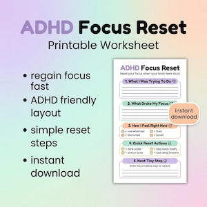 May include: A printable worksheet titled "ADHD Focus Reset" with a purple and white design. The worksheet includes sections for regaining focus, identifying distractions, and taking quick reset actions. The image also highlights "instant download."