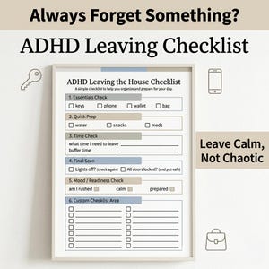 May include: A framed checklist titled "ADHD Leaving Checklist" with the text "Always Forget Something?" at the top. The checklist includes sections for essentials, quick prep, time check, final scan, and mood check. The phrase "Leave Calm, Not Chaotic" is also displayed.