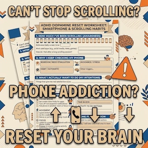 May include: A worksheet titled "ADHD Dopamine Reset" with the text "Can't Stop Scrolling?" and "Phone Addiction?" in a stylized font. The worksheet includes sections on awareness, reasons for phone use, and alternative activities. The image has a brain graphic and an orange warning sign.