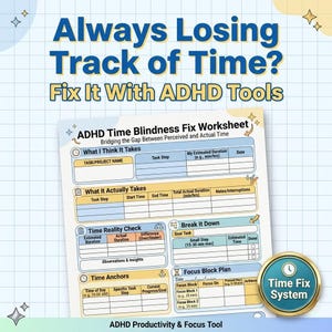 May include: A worksheet titled "ADHD Time Blindness Fix Worksheet" with sections for task planning, time tracking, and focus blocks. The text "Always Losing Track of Time? Fix It With ADHD Tools" is at the top. A gold and blue "Time Fix System" badge is in the corner.