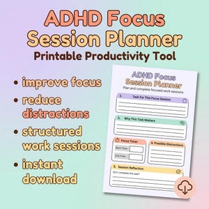 May include: A printable ADHD Focus Session Planner with a gradient background. The planner includes sections for task planning, focus timers, and reflection. Text on the image includes "improve focus", "reduce distractions", and "instant download".