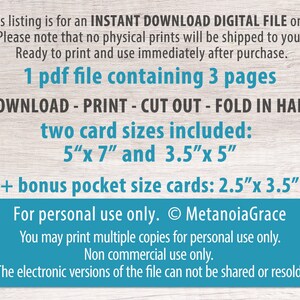 Puede incluir: Una descarga digital para tarjetas imprimibles. El texto dice "1 archivo pdf que contiene 3 p&aacute;ginas. DESCARGAR - IMPRIMIR - RECORTAR - DOBLAR POR LA MITAD. Dos tama&ntilde;os de tarjetas incluidos: 5"x 7" y 3.5"x 5". + tarjetas de bolsillo adicionales: 2.5"x 3.5". Solo para uso personal. &copy; MetanoiaGrace. Puede imprimir varias copias para uso personal &uacute;nicamente. Solo para uso no comercial. Las versiones electr&oacute;nicas del archivo no se pueden compartir ni revender."