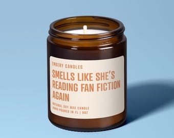 Smells Like She's Reading Fan Fiction Again | Soy Candle | Fandom Fan Fic AO3 | Home Decor | Best Friend Gift