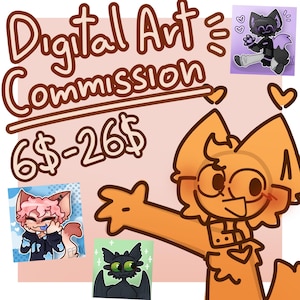 May include: A digital art commission advertisement featuring the text Digital Art Commission 6$-26$. The image displays a large orange cartoon character with a collar, alongside three smaller square illustrations of various cartoon creatures.