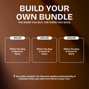 May include: A promotional graphic with text that reads "BUILD YOUR OWN BUNDLE." It offers discounts: 15% off when buying 2+ items, 25% off for 4+ items, and 30% off for 6+ items. The text "THE MORE YOU BUY, THE MORE YOU SAVE" is also included.