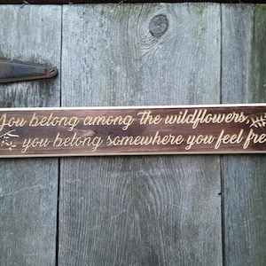 Routed Carved Engraved You Belong Among The Wildflowers Sign Stained with natural lettering